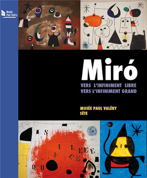 Miró, Vers l'infiniment libre vers l'infiniment grand - Musée Paul Valéry Sète