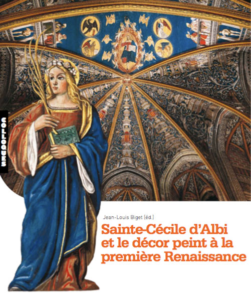 Sainte-Cécile d'Albi et le décor peint à la première Renaissance - Jean Louis Biget