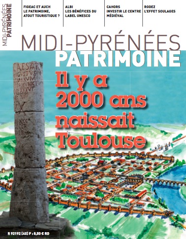 Magazine Midi-Pyrénées Patrimoine - Il y a 2000 ans naissait Toulouse